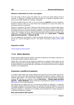 Page 342328 Elementi dell'interfaccia
Apertura e inserimento di un ﬁle o una regione
Una volta scelto un ﬁle da aprire, fare doppio clic su di esso per aprirlo nell'area di lavoro
corrente. In alternativa è possibile aprirlo trascinandolo su un gruppo di linguette vuoto o
sopra la barra delle linguette di un gruppo di linguette.
È inoltre possibile trascinare il ﬁle su una vista Onda per inserirlonel punto desiderato.
Quando si trascina il ﬁle su una vista Onda viene visualizzato un cursore che indica...