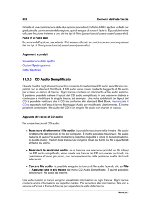 Page 346332 Elementi dell'interfaccia
Si tratta di una combinazione delle due opzioni precedenti; l'effetto di ﬁltro applica un fade out
graduale alla parte centrale della regione, quindi esegue di nuovo il fade in. È possibile inoltre
utilizzare l'opzione insieme a uno dei tre tipi di ﬁltro (passa-banda/passa-basso/passa-alto).
Fade In e Fade Out
Il contrario dell'opzione precedente. Può essere utilizzato in combinazione con uno qualsiasi
dei tre tipi di ﬁltro...