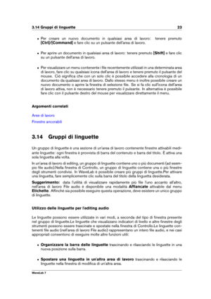 Page 373.14 Gruppi di linguette 23
ˆ Per creare un nuovo documento in qualsiasi area di lavoro: tenere premuto
[Ctrl]/[Command] e fare clic su un pulsante dell'area di lavoro.
ˆ Per aprire un documento in qualsiasi area di lavoro: tenere premuto [Shift]e fare clic
su un pulsante dell'area di lavoro.
ˆ Per visualizzare un menu contenente i ﬁle recentemente utilizzati in una determinata area
di lavoro, fare clic su qualsiasi icona dell'area di lavoro e tenere premuto il pulsante del
mouse. Ciò...