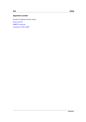 Page 434420 Utility
Argomenti correlati
Finestra di dialogo Formato tempo
Frame del CD
SMPTE, timecode
Creazione di CD e DVD
WaveLab 7 