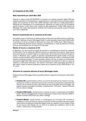Page 514.3 Creazione di CD e DVD 37
Nota importante per utenti Mac OSX
Quando si utilizza l'unità CD-R/DVD-R in computer con sistema operativo Apple OSX per
eseguire operazioni di importazione o masterizzazione, è importante tenere presente quanto
segue. Se si inserisce un disco CD o DVD nell'unità e tale unità non è stata selezionata in
WaveLab per l'importazione o la masterizzazione, WaveLab non rileva l'unità. Se si presenta
questo scenario, l'unità dischi viene rilevata da altre...