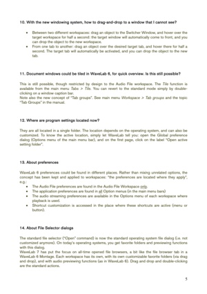 Page 5 
5
10. With the new windowing system, how to drag-and-drop to a window that I cannot see? 
 
• Between two different workspaces: drag an object to the Switcher Window, and hover over the 
target workspace for half a second: the target window will automatically come to front, and you 
can drop the object to the new workspace. 
• From one tab to another: drag an object over the desired target tab, and hover there for half a 
second. The target tab will automatically be activated, and you can drop the...