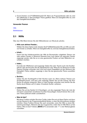 Page 124 Hilfe aufrufen
ˆ Durch Drücken von [F1]/[Befehlstaste]+[?]. Wenn ein Programmfenster aktiv ist, wird
das Hilfefenster zu dem jeweiligen Thema geöffnet. Wenn ein Dialogfeld offen ist, wird
das Dialogfeld beschrieben.
Verwandte Themen
Hilfe
Befehlsleisten
2.1 Hilfe
Über das Hilfe-Menü können Sie alle Hilfefunktionen von WaveLab aufrufen.
ˆ Hilfe zum aktiven Fenster...
Wählen Sie diese Option (oder drücken Sie [F1]/[Befehlstaste]+[?]), um Hilfe zum akti-
ven Fenster zu erhalten. Wenn ein Dialogfeld offen...