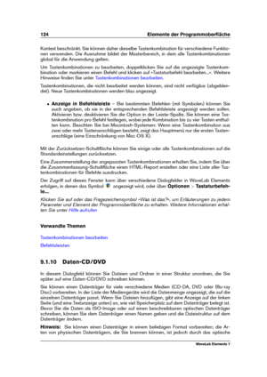 Page 132124 Elemente der Programmoberﬂäche
Kontext beschränkt. Sie können daher dieselbe Tastenkombination für verschiedene Funktio-
nen verwenden. Die Ausnahme bildet der Masterbereich, in dem alle Tastenkombinationen
global für die Anwendung gelten.
Um Tastenkombinationen zu bearbeiten, doppelklicken Sie auf die angezeigte Tastenkom-
bination oder markieren einen Befehl und klicken auf »Tastaturbefehl bearbeiten...«. Weitere
Hinweise ﬁnden Sie unter
Tastenkombinationen bearbeiten .
Tastenkombinationen, die...