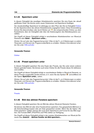 Page 152144 Elemente der Programmoberﬂäche
9.1.44 Speichern unter
In diesem Dialogfeld des jeweiligen Arbeitsbereichs speichern Sie eine Kopie der aktuell
geöffneten Datei. Sie können einen neuen Dateinamen und Speicherort festlegen.
Der standardmäßige Speicherort ist abhängig von dem Pfad, den Sie im Dialogfeld
Ordner
für den Speicherordner des aktiven Arbeitsbereichs angegeben haben. Diese Voreinstellung
können Sie überschreiben oder durch Klicken auf
den entsprechenden Ordner aus dem
Kontextmenü, über ein...