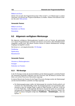 Page 160152 Elemente der Programmoberﬂäche
Bildlauf und Zoom .
Klicken Sie auf oder das Fragezeichensymbol »Was ist das?«, um Erläuterungen zu jedem
Parameter und Element der Programmoberﬂäche zu erhalten. Weitere Informationen erhal-
ten Sie unter
Hilfe aufrufen
Verwandte Themen
Bildlauf und Zoom
Bearbeiten von Werten
Statusleiste
9.2 Allgemein verfügbare Werkzeuge
Bei allgemein verfügbaren Werkzeugfenstern handelt es sich um Fenster, die gleichzeitig
nur in einem Programmbereich vorhanden sein können und auf...