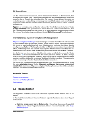 Page 213.6 Doppelklicken 13
Um das Fenster wieder anzudocken, ziehen Sie es an eine Position, an der Sie sehen, dass
es losgelassen werden kann. Diese Stellen beﬁnden sich üblicherweise entlang der Ränder
sowie im oberen Bereich des Arbeitsbereichs. Die meisten Fenster können horizontal und
vertikal angedockt werden. Einige können aufgrund ihres Inhalts jedoch nur in eine Richtung
angedockt werden. Um das Fenster wieder anzudocken, können Sie auch auf die Titelleiste
doppelklicken.
Tipp: Um zu vermeiden, dass...