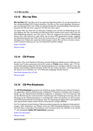 Page 20713.13 Blu-ray Disc 199
13.13 Blu-ray Disc
Blu-ray Disc (BD oder Blu-ray) ist ein optisches Speichermedium. Es wurde entwickelt, um
das standardmäßige DVD-Format abzulösen. Die Blu-ray Disc weist dieselben Abmessun-
gen wie Standard-CDs und -DVDs auf, jedoch beträgt ihre standardmäßige Datenspeicher-
kapazität 25 GB (mit einer Lage) bzw. 50 GB (mit zwei Lagen).
Der Name »Blu-ray« leitet sich von dem blau-violetten Laser mit 405 nm Wellenlänge ab, der
zum Ablesen der Disc verwendet wird (Standard-DVDs...