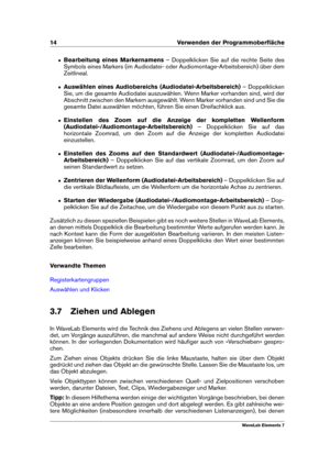 Page 2214 Verwenden der Programmoberﬂäche
ˆ Bearbeitung eines Markernamens – Doppelklicken Sie auf die rechte Seite des
Symbols eines Markers (im Audiodatei- oder Audiomontage-Arbeitsbereich) über dem
Zeitlineal.
ˆ Auswählen eines Audiobereichs (Audiodatei-Arbeitsbereich) – Doppelklicken
Sie, um die gesamte Audiodatei auszuwählen. Wenn Marker vorhanden sind, wird der
Abschnitt zwischen den Markern ausgewählt. Wenn Marker vorhanden sind und Sie die
gesamte Datei auswählen möchten, führen Sie einen Dreifachklick...