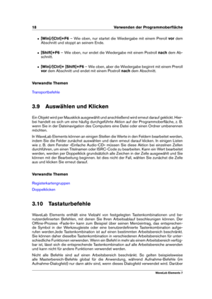 Page 2618 Verwenden der Programmoberﬂäche
ˆ [Win]/[Ctrl]+F6 – Wie oben, nur startet die Wiedergabe mit einem Preroll vordem
Abschnitt und stoppt an seinem Ende.
ˆ [Shift]+F6 – Wie oben, nur endet die Wiedergabe mit einem Postroll nachdem Ab-
schnitt.
ˆ [Win]/[Ctrl]+ [Shift]+F6 – Wie oben, aber die Wiedergabe beginnt mit einem Preroll
vor dem Abschnitt und endet mit einem Postroll nachdem Abschnitt.
Verwandte Themen
Transportbefehle
3.9 Auswählen und Klicken
Ein Objekt wird per Mausklick ausgewählt und...