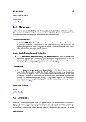 Page 474.5 Anzeigen 39
Verwandte Themen
Markertypen
Marker-Fenster
4.4.1 Markertypen
Marker haben bei der Bearbeitung und Wiedergabe von Audiomaterial zahlreiche verschie-
dene Funktionen. Sie kennzeichnen beispielsweise Cue-Punkte, absolute Zeitpositionen und
»Problembereiche« und dienen der graﬁschen Aufteilung von Spuren.
Grundlegende Marker
ˆ Standard-Marker – Diese Marker werden hauptsächlich zum Feststellen bestimm-
ter wichtiger Positionen und zur Bearbeitung, wie beispielsweise zum Auswählen von...