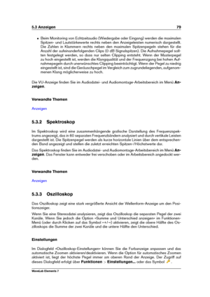 Page 875.3 Anzeigen 79
ˆ Beim Monitoring von Echtzeitaudio (Wiedergabe oder Eingang) werden die maximalen
Spitzen- und Lautstärkewerte rechts neben den Anzeigeleisten numerisch dargestellt.
Die Zahlen in Klammern rechts neben den maximalen Spitzenpegeln stehen für die
Anzahl der aufeinanderfolgenden Clips (0 dB Signalspitzen). Die Aufnahmepegel soll-
ten festgelegt werden, so dass nur selten Clipping entsteht. Wenn der Masterpegel
zu hoch eingestellt ist, werden die Klangqualität und der Frequenzgang bei hohen...