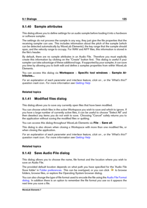 Page 1339.1 Dialogs 125
9.1.40 Sample attributes
This dialog allows you to deﬁne settings for an audio sample before loading it into a hardware
or software sampler.
The settings do not process the sample in any way, they just give the ﬁle properties that the
receiving sampler can use. This includes information about the pitch of the sample (which
can be detected automatically by WaveLab Elements), the key range that the sample should
span, and the velocity range to occupy. For WAV and AIFF ﬁles, this information...