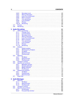 Page 4ii CONTENTS
4.6.3 Normalize Level . . . . . . . . . . . . . . . . . . . . . . . . . . . . . . . . 40
4.6.4 Silence Generator . . . . . . . . . . . . . . . . . . . . . . . . . . . . . . 40
4.6.5 Loop Tone Uniformizer . . . . . . . . . . . . . . . . . . . . . . . . . . . . 40
4.6.6 Pitch correction . . . . . . . . . . . . . . . . . . . . . . . . . . . . . . . . 41
4.6.7 Time stretching . . . . . . . . . . . . . . . . . . . . . . . . . . . . . . . . 42
4.6.8 Loop Tweaker . . . . . . . . . . . . . . . . . ....