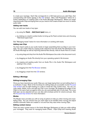Page 8678 Audio Montages
to create your montage. Each Clip corresponds to a CD track and as you add Clips, their
corresponding CD tracks appear in the
CD window. (See "CD Preparation" below for a
further explanation on creating CDs in the Audio Montage Workspace). Before you begin
importing audio Clips and laying them out you need to ﬁrst create at least one mono or stereo
audio track.
Adding new tracks
You can add new tracks of any type:
ˆ by using the Track>Add [track type] menu, or
ˆ by clicking on a...