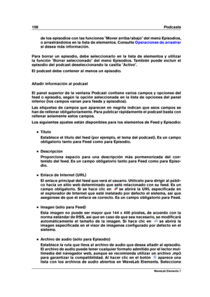 Page 114106 Podcasts
de los episodios con las funciones "Mover arriba/abajo" del menú Episodios,
o arrastrándolos en la lista de elementos. Consulte
Operaciones de arrastrar
si desea más información.
Para borrar un episodio, debe seleccionarlo en la lista de elementos y utilizar
la función "Borrar seleccionado" del menú Episodios. También puede excluir el
episodio del podcast deseleccionando la casilla "Activo".
El podcast debe contener al menos un episodio.
Añadir información al podcast...