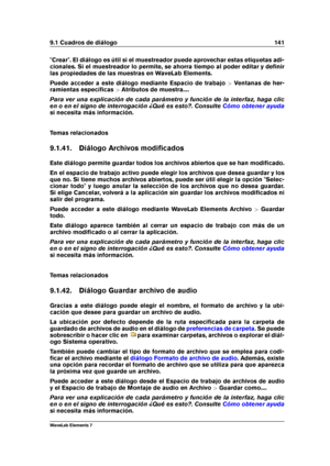 Page 1499.1 Cuadros de diálogo 141
"Crear". El diálogo es útil si el muestreador puede aprovechar estas etiquetas adi-
cionales. Si el muestreador lo permite, se ahorra tiempo al poder editar y deﬁnir
las propiedades de las muestras en WaveLab Elements.
Puede acceder a este diálogo mediante Espacio de trabajo >Ventanas de her-
ramientas especíﬁcas >Atributos de muestra....
Para ver una explicación de cada parámetro y función de la interfaz, haga clic
en o en el signo de interrogación ¿Qué es esto?....