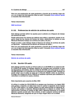 Page 1559.1 Cuadros de diálogo 147
Para ver una explicación de cada parámetro y función de la interfaz, haga clic
en o en el signo de interrogación ¿Qué es esto?. Consulte
Cómo obtener ayuda
si necesita más información.
Temas relacionados
WAV (archivos)
9.1.53. Preferencias de edición de archivos de audio
Este diálogo permite deﬁnir los ajustes para la edición en el Espacio de trabajo
de archivos de audio.
Puede seleccionar los valores por defecto para editar y reproducir, ajustar el as-
pecto visual de los...