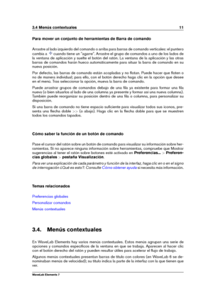 Page 193.4 Menús contextuales 11
Para mover un conjunto de herramientas de Barra de comando
Arrastre al lado izquierdo del comando o arriba para barras de comando verticales: el puntero
cambia a
cuando tiene un "agarre". Arrastre el grupo de comandos a uno de los lados de
la ventana de aplicación y suelte el botón del ratón. La ventana de la aplicación y las otras
barras de comandos harán hueco automáticamente para situar la barra de comando en su
nueva posición.
Por defecto, las barras de comando están...