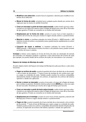 Page 2416 Utilizar la interfaz
Modiﬁcar una selección : arrastre hacia la izquierda o derecha para modiﬁcar la ex-
tensión de la selección.
Mover la forma de onda : arrástrela hacia cualquier punto situado por encima de la
regla para que se mueva en sentido horizontal.
Crear un marcador a partir de texto seleccionado : suelte el texto que haya selec-
cionado en una aplicación externa sobre la Regla de tiempo para crear allí un marcador
de tipo genérico. El texto se convertirá en el nombre del marcador....