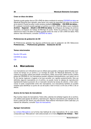 Page 4436 WaveLab Elements Conceptos
Crear un disco de datos
También puede grabar discos CD o DVD de datos mediante la ventana
CD/DVD de datos en
WaveLab Elements (por ejemplo, para hacer una copia de seguridad de todos los archivos
de la sesión). Puede acceder a esta ventana mediante Utilidades>CD/DVD de datos... .
En cualquier momento puede agregar un archivo a un CD o DVD de datos nuevo mediante
Archivo >Especial >Añadir a CD/DVD de datos En el Espacio de trabajo de archivos
de audio y el Espacio de trabajo...
