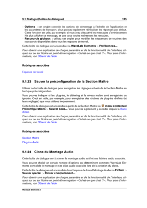 Page 1339.1 Dialogs (Boîtes de dialogue) 125
{ Options   : cet onglet contrôle les options de démarrage à l'échelle de l'application et
les paramètres de transport. Vous pouvez également réinitialiser les réponses par défaut.
Cette fonction est utile, par exemple, si vous avez désactivé les messages d'avertissement
Ne plus afﬁcher ce message, et que vous voulez maintenant les restaurer.
{ Raccourcis globaux   : utilisez cet onglet pour modiﬁer les séquences de touches des
raccourcis disponibles dans...