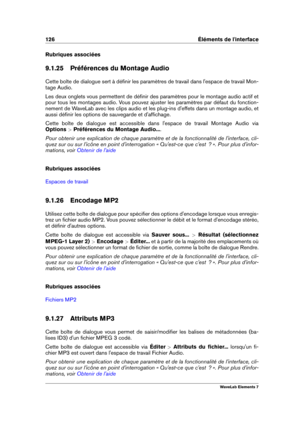 Page 134126 Éléments de l'interface
Rubriques associées
9.1.25 Préférences du Montage Audio
Cette boîte de dialogue sert à déﬁnir les paramètres de travail dans l'espace de travail Mon-
tage Audio.
Les deux onglets vous permettent de déﬁnir des paramètres pour le montage audio actif et
pour tous les montages audio. Vous pouvez ajuster les paramètres par défaut du fonction-
nement de WaveLab avec les clips audio et les plug-ins d'effets dans un montage audio, et
aussi déﬁnir les options de sauvegarde...
