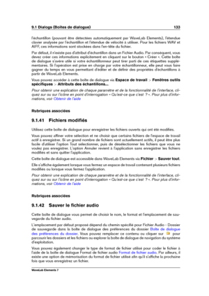 Page 1419.1 Dialogs (Boîtes de dialogue) 133
l'échantillon (pouvant être détectées automatiquement par WaveLab Elements), l'étendue
clavier analysée par l'échantillon et l'étendue de vélocité à utiliser. Pour les ﬁchiers WAV et
AIFF, ces informations sont stockées dans l'en-tête du ﬁchier.
Par défaut, il n'existe pas d'attribut d'échantillon dans un Fichier Audio. Par conséquent, vous
devez créer ces informations explicitement en cliquant sur le bouton « Créer ». Cette boîte
de...