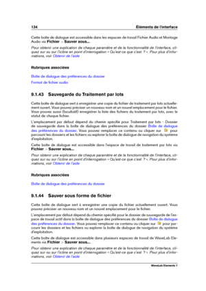 Page 142134 Éléments de l'interface
Cette boîte de dialogue est accessible dans les espaces de travail Fichier Audio et Montage
Audio via Fichier >Sauver sous... .
Pour obtenir une explication de chaque paramètre et de la fonctionnalité de l'interface, cli-
quez sur ou sur l'icône en point d'interrogation « Qu'est-ce que c'est  ? ». Pour plus d'infor-
mations, voir
Obtenir de l'aide
Rubriques associées
Boîte de dialogue des préférences du dossier
Format de ﬁchier audio
9.1.43...