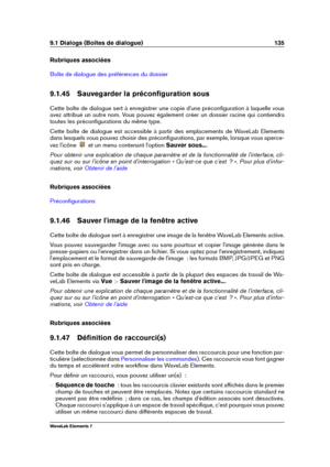 Page 1439.1 Dialogs (Boîtes de dialogue) 135
Rubriques associées
Boîte de dialogue des préférences du dossier
9.1.45 Sauvegarder la préconﬁguration sous
Cette boîte de dialogue sert à enregistrer une copie d'une préconﬁguration à laquelle vous
avez attribué un autre nom. Vous pouvez également créer un dossier racine qui contiendra
toutes les préconﬁgurations du même type.
Cette boîte de dialogue est accessible à partir des emplacements de WaveLab Elements
dans lesquels vous pouvez choisir des...