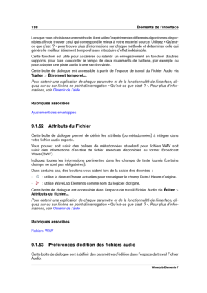 Page 146138 Éléments de l'interface
Lorsque vous choisissez une méthode, il est utile d'expérimenter différents algorithmes dispo-
nibles aﬁn de trouver celui qui correspond le mieux à votre matériel source. Utilisez « Qu'est-
ce que c'est  ? » pour trouver plus d'informations sur chaque méthode et déterminer celle qui
génère le meilleur étirement temporel sans introduire d'effet indésirable.
Cette fonction est utile pour accélérer ou ralentir un enregistrement en fonction d'autres...