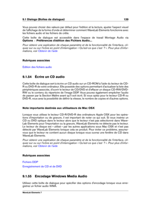 Page 1479.1 Dialogs (Boîtes de dialogue) 139
Vous pouvez choisir des valeurs par défaut pour l'édition et la lecture, ajuster l'aspect visuel
de l'afﬁchage de la forme d'onde et déterminer comment WaveLab Elements fonctionne avec
les ﬁchiers audio et les ﬁchiers de crête.
Cette boîte de dialogue est accessible dans l'espace de travail Montage Audio via
Options  >Préférences d'édition des Fichiers Audio... .
Pour obtenir une explication de chaque paramètre et de la fonctionnalité de...