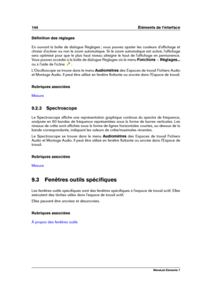 Page 152144 Éléments de l'interface
Déﬁnition des réglages
En ouvrant la boîte de dialogue Réglages ; vous pouvez ajuster les couleurs d'afﬁchage et
choisir d'activer ou non le zoom automatique. Si le zoom automatique est activé, l'afﬁchage
sera optimisé pour que le plus haut niveau atteigne le haut de l'afﬁchage en permanence.
Vous pouvez accéder à la boîte de dialogue Réglages via le menu Fonctions>Réglages...
ou à l'aide de l'icône
.
L'Oscilloscope se trouve dans le menu...