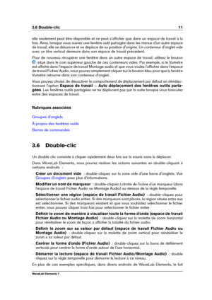 Page 193.6 Double-clic 11
elle seulement peut être disponible et ne peut s'afﬁcher que dans un espace de travail à la
fois. Ainsi, lorsque vous ouvrez une fenêtre outil partagée dans les menus d'un autre espace
de travail, elle se désancre et se déplace de sa position d'origine. Un conteneur d'onglet vide
avec un titre vertical demeure dans son espace de travail précédent.
Pour de nouveau récupérer une fenêtre dans un autre espace de travail, utilisez le bouton
situé dans le coin supérieur...