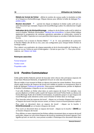 Page 2618 Utilisation de l'interface
{ Détails du format de ﬁchier   : afﬁche le nombre de canaux audio, la résolution en bits
et la fréquence d'échantillonnage. Cliquez dessus pour afﬁcher la boîte de dialogue
Pro-
priétés audio
.
{ Bouton document   : permet de cliquer et déplacer le ﬁchier audio actif vers un
autre document (par exemple, l'espace de travail Montage audio). Ou sélectionnez l'onglet
Fichier.
{ Indicateur de la clé d'échantillonnage   : indique la clé du ﬁchier audio actif...