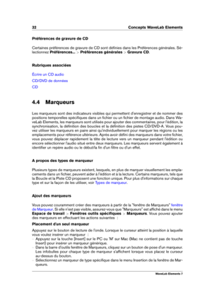 Page 4032 Concepts WaveLab Elements
Préférences de gravure de CD
Certaines préférences de gravure de CD sont déﬁnies dans les Préférences générales. Sé-
lectionnez Préférences... >Préférences générales >Gravure CD .
Rubriques associées
Écrire un CD audio
CD/DVD de données
CD
4.4 Marqueurs
Les marqueurs sont des indicateurs visibles qui permettent d'enregistrer et de nommer des
positions temporelles spéciﬁques dans un ﬁchier ou un ﬁchier de montage audio. Dans Wa-
veLab Elements, les marqueurs sont utilisés...