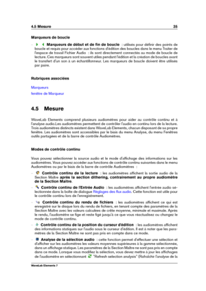 Page 434.5 Mesure 35
Marqueurs de boucle
{ Marqueurs de début et de ﬁn de boucle   : utilisés pour déﬁnir des points de
boucle et requis pour accéder aux fonctions d'édition des boucles dans le menu Traiter de
l'espace de travail Fichier Audio  : ils sont directement connectés au mode de boucle de
lecture. Ces marqueurs sont souvent utiles pendant l'édition et la création de boucles avant
le transfert d'un son à un échantillonneur. Les marqueurs de boucle doivent être utilisés
par paire....