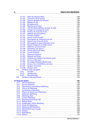 Page 6iv TABLE DES MATI
ERES
9.1.31 Boîte de dialogue Mixer . . . . . . . . . . . . . . . . . . . . . . . . . . . 128
9.1.32 Correction de la hauteur . . . . . . . . . . . . . . . . . . . . . . . . . . . 128
9.1.33 Options globales de Podcast . . . . . . . . . . . . . . . . . . . . . . . . 129
9.1.34 Répéter le clip . . . . . . . . . . . . . . . . . . . . . . . . . . . . . . . . . 129
9.1.35 Enregistrement . . . . . . . . . . . . . . . . . . . . . . . . . . . . . . . . 129
9.1.36 Renommer le ﬁchier . . . . ....