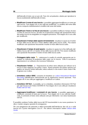 Page 10698 Montaggio Audio
dall'intervallo di inizio con un pre-roll. Fare clic sul pulsante a destra per riprodurre la
traccia esattamente dall'intervallo di inizio.
ˆ Modiﬁcare il nome di una traccia : è possibile aggiungere/modiﬁcare un nome per
ogni traccia. Fare doppio clic in una cella per modiﬁcarla. La modiﬁca del nome della
traccia comporta indirettamente la modiﬁca del nome del marker.
ˆ Modiﬁcare l'inizio e la ﬁne di una traccia : è possibile modiﬁcare il tempo di inizio
e di ﬁne di...