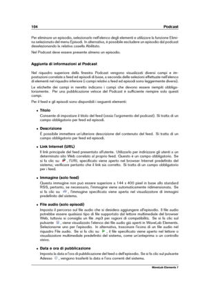 Page 112104 Podcast
Per eliminare un episodio, selezionarlo nell'elenco degli elementi e utilizzare la funzione Elimi-
na selezionato del menu Episodi. In alternativa, è possibile escludere un episodio dal podcast
deselezionando la relativa casella Abilitato.
Nel Podcast deve essere presente almeno un episodio.
Aggiunta di informazioni al Podcast
Nel riquadro superiore della ﬁnestra Podcast vengono visualizzati diversi campi e im-
postazioni correlate a feed ed episodi di base, a seconda delle selezioni...