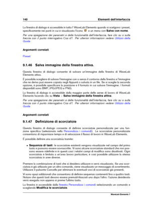 Page 148140 Elementi dell'interfaccia
La ﬁnestra di dialogo è accessibile in tutta l' WaveLab Elements quando si scelgono i preset,
speciﬁcamente nei punti in cui è visualizzata l'icona
e un menu conSalva con nome .
Per una spiegazione dei parametri e delle funzionalità dell'interfaccia, fare clic su o sulla
freccia con il punto interrogativo Cos è?. Per ulteriori informazioni vedere
Utilizzo della
Guida
Argomenti correlati
Preset
9.1.46 Salva immagine della ﬁnestra attiva.
Questa ﬁnestra di...