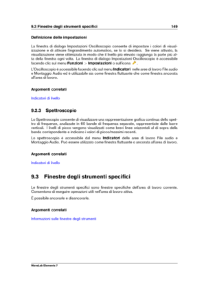 Page 1579.3 Finestre degli strumenti speciﬁci 149
Deﬁnizione delle impostazioni
La ﬁnestra di dialogo Impostazioni Oscilloscopio consente di impostare i colori di visual-
izzazione e di attivare l'ingrandimento automatico, se lo si desidera. Se viene attivato, la
visualizzazione viene ottimizzata in modo che il livello più elevato raggiunga la parte più al-
ta della ﬁnestra ogni volta. La ﬁnestra di dialogo Impostazioni Oscilloscopio è accessibile
facendo clic sul menu Funzioni>Impostazioni o sull'icona...