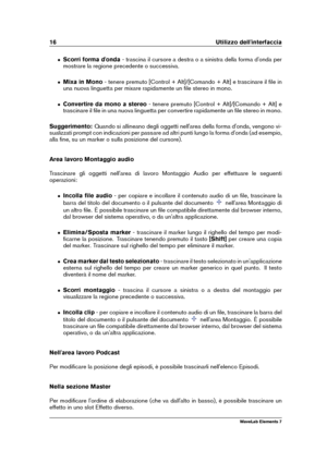 Page 2416 Utilizzo dell'interfaccia
ˆ Scorri forma d'onda - trascina il cursore a destra o a sinistra della forma d'onda per
mostrare la regione precedente o successiva.
ˆ Mixa in Mono - tenere premuto [Control + Alt]/[Comando + Alt] e trascinare il ﬁle in
una nuova linguetta per mixare rapidamente un ﬁle stereo in mono.
ˆ Convertire da mono a stereo - tenere premuto [Control + Alt]/[Comando + Alt] e
trascinare il ﬁle in una nuova linguetta per convertire rapidamente un ﬁle stereo in mono....