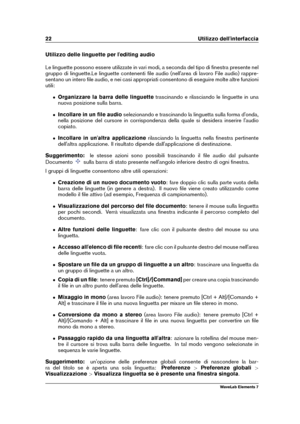 Page 3022 Utilizzo dell'interfaccia
Utilizzo delle linguette per l'editing audio
Le linguette possono essere utilizzate in vari modi, a seconda del tipo di ﬁnestra presente nel
gruppo di linguette.Le linguette contenenti ﬁle audio (nell'area di lavoro File audio) rappre-
sentano un intero ﬁle audio, e nei casi appropriati consentono di eseguire molte altre funzioni
utili:
ˆ Organizzare la barra delle linguette trascinando e rilasciando le linguette in una
nuova posizione sulla barra.
ˆ Incollare in...