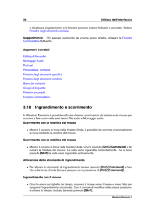 Page 3426 Utilizzo dell'interfaccia
o disattivata singolarmente, e le ﬁnestre possono essere ﬂuttuanti o ancorate. Vedere
Finestre degli strumenti condivisi .
Suggerimento: Per passare facilmente da un'area lavoro all'altra, utilizzare la
Finestra
Commutatore
ﬂuttuante.
Argomenti correlati
Editing di ﬁle audio
Montaggio Audio
Podcast
Personalizza i comandi
Finestre degli strumenti speciﬁci
Finestre degli strumenti condivisi
Barre dei comandi
Gruppi di linguette
Finestre ancorabili
Finestra...