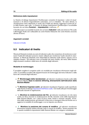 Page 8274 Editing di ﬁle audio
Deﬁnizione delle impostazioni
La ﬁnestra di dialogo Impostazioni Oscilloscopio consente di impostare i colori di visual-
izzazione e di attivare l'ingrandimento automatico, se lo si desidera. Se viene attivato, la
visualizzazione viene ottimizzata in modo che il livello più elevato raggiunga la parte più al-
ta della ﬁnestra ogni volta. La ﬁnestra di dialogo Impostazioni Oscilloscopio è accessibile
facendo clic sul menu Funzioni>Impostazioni o sull'icona
....