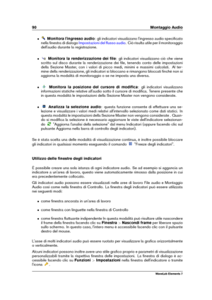 Page 9890 Montaggio Audio
ˆ Monitora l'ingresso audio : gli indicatori visualizzano l'ingresso audio speciﬁcato
nella ﬁnestra di dialogo
Impostazioni del ﬂusso audio . Ciò risulta utile per il monitoraggio
dell'audio durante la registrazione.
ˆ Monitora la renderizzazione dei ﬁle : gli indicatori visualizzano ciò che viene
scritto sul disco durante la renderizzazione dei ﬁle, tenendo conto delle impostazioni
della Sezione Master, con i valori di picco medi, minimi e massimi calcolati. Al ter-
mine...