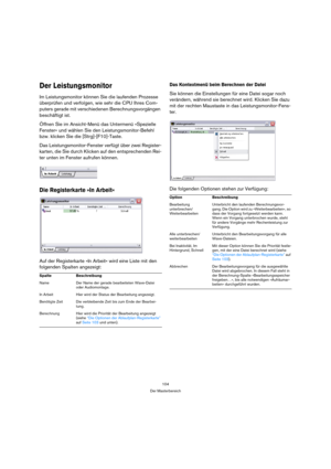 Page 104104
Der Masterbereich
Der Leistungsmonitor
Im Leistungsmonitor können Sie die laufenden Prozesse 
überprüfen und verfolgen, wie sehr die CPU Ihres Com-
puters gerade mit verschiedenen Berechnungsvorgängen 
beschäftigt ist.
Öffnen Sie im Ansicht-Menü das Untermenü »Spezielle 
Fenster« und wählen Sie den Leistungsmonitor-Befehl 
bzw. klicken Sie die [Strg]-[F10]-Taste.
Das Leistungsmonitor-Fenster verfügt über zwei Register-
karten, die Sie durch Klicken auf den entsprechenden Rei-
ter unten im Fenster...