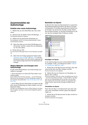 Page 118118
Die Audio-CD-Montage
Zusammenstellen der 
Audiomontage
Erstellen einer neuen Audiomontage
1.Wählen Sie aus dem Datei-Menü das «Neu-Unter-
menü».
2.Aktivieren Sie den Befehl »Audio-CD-Montage…«.
Der Samplerate-Dialog wird angezeigt.
3.Wählen Sie die gewünschte Samplerate aus.
Die Audiodateien, die Sie in der Audiomontage bearbeiten, müssen 
diese Samplerate aufweisen.
4.Klicken Sie auf »OK«.
Ein neues Audio-CD-Montage-Fenster mit einer Stereospur wird geöff-
net.
Weitere Methoden zum Erzeugen einer...