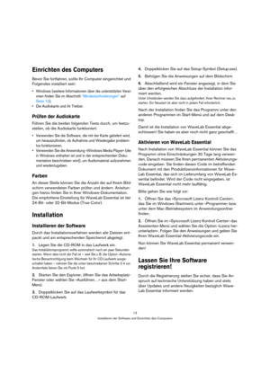 Page 1313
Installieren der Software und Einrichten des Computers
Einrichten des Computers
Bevor Sie fortfahren, sollte Ihr Computer eingerichtet und 
Folgendes installiert sein:
 Windows (weitere Informationen über die unterstützten Versi-
onen finden Sie im Abschnitt “Mindestanforderungen” auf 
Seite 10).
 Die Audiokarte und ihr Treiber.
Prüfen der Audiokarte
Führen Sie die beiden folgenden Tests durch, um festzu-
stellen, ob die Audiokarte funktioniert:
 Verwenden Sie die Software, die mit der Karte geliefert...